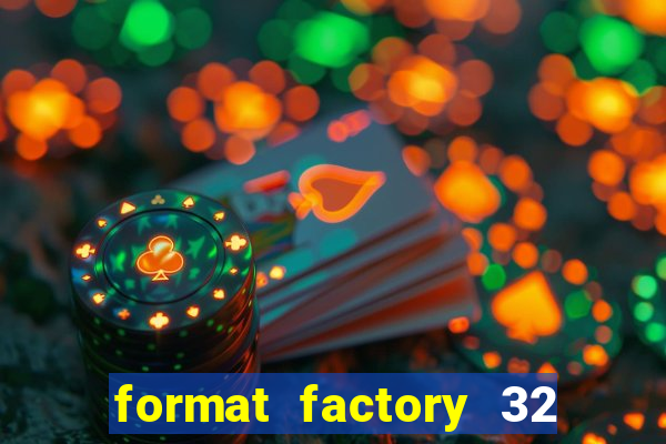 format factory 32 bits windows 7
